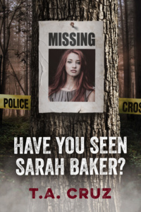 Book cover with 'Have You Seen Sarah Baker?' by T.A. Cruz. Missing person poster on tree in woods.